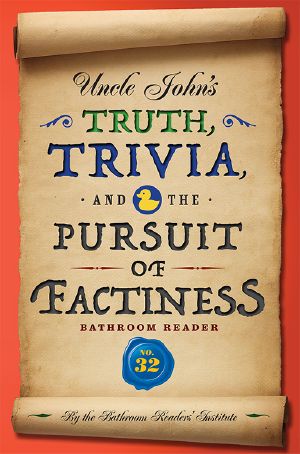 [Uncle John's Bathroom Reader 32] • Uncle John's Truth, Trivia, and the Pursuit of Factiness Bathroom Reader